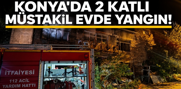Konya'da 2 Katlı Müstakil Evde Yangın