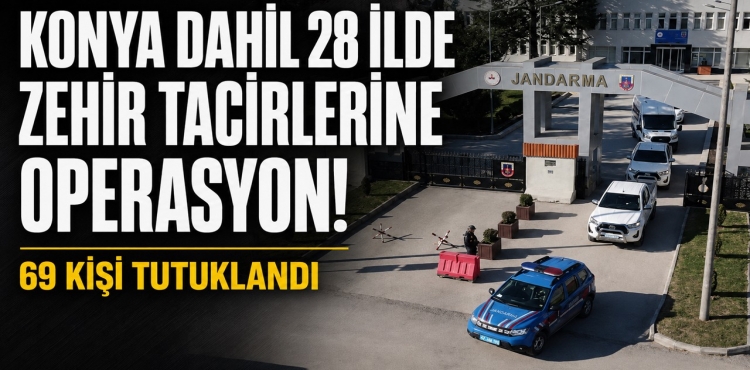 Konya Dahil 28 İlde Zehir Tacirlerine Operasyon 69 Kişi Tutuklandı