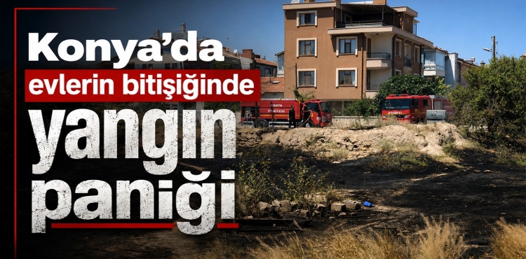 Konya'da Evlerin Bitişiğinde Yangın Paniği