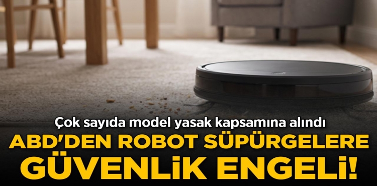ABD’de Yurt Dışında Üretilen Robot Süpürgelerin Satışı Yasaklandı