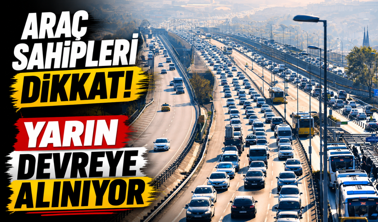 Araç Sahipleri Dikkat Yarın Devreye Alınıyor