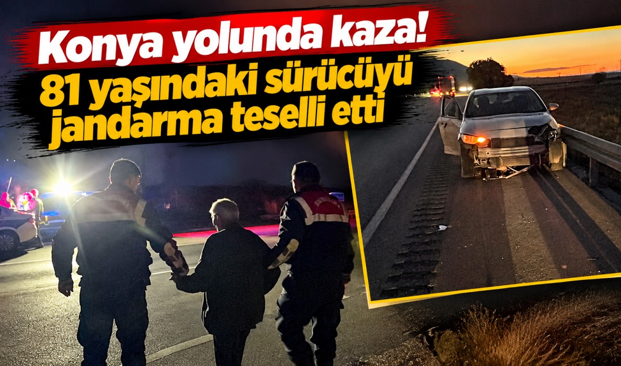Konya Yolunda Kaza 81 Yaşındaki Sürücüyü Jandarma Teselli Etti