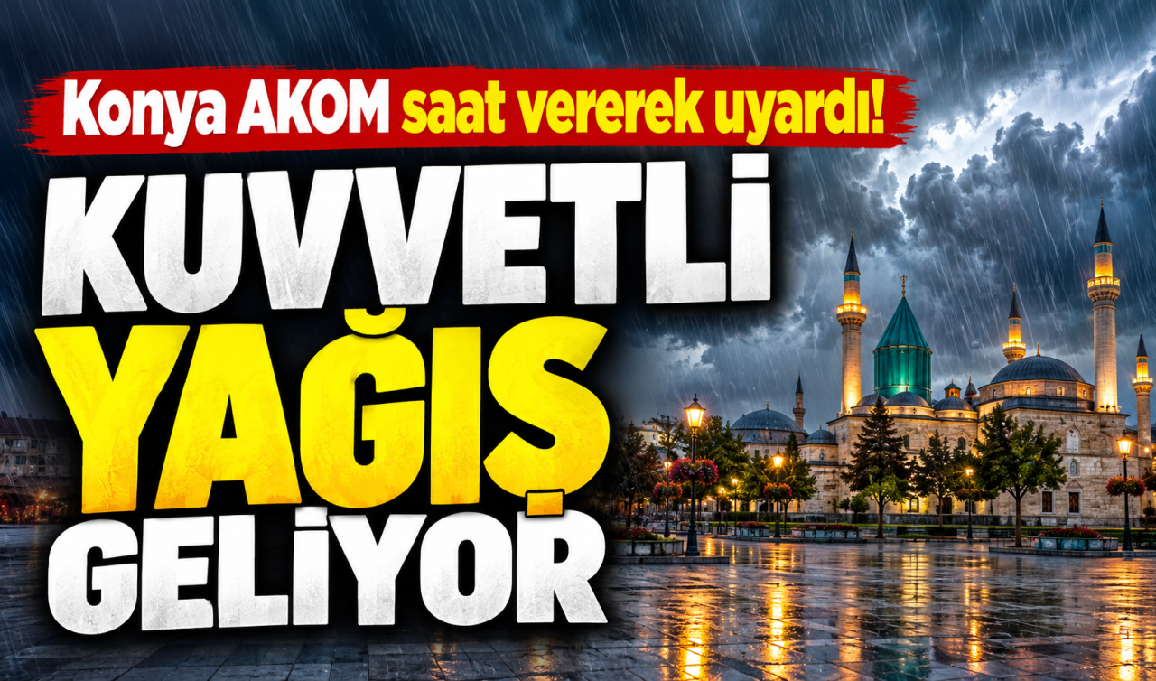 Konya AKOM Saat Vererek Uyardı Kuvvetli Yağış Geliyor