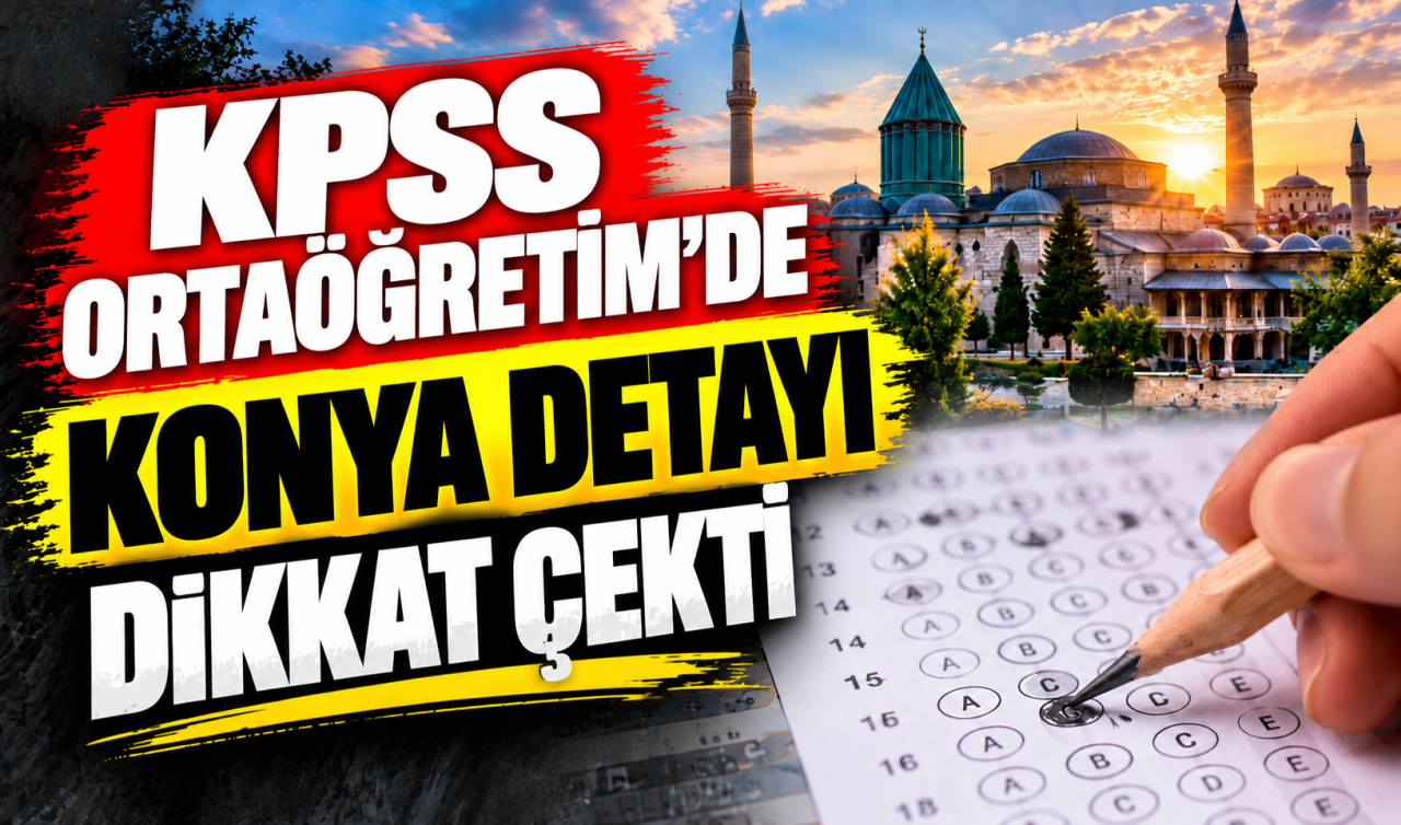 KPSS Ortaöğretim’de Konya Detayı Dikkat Çekti