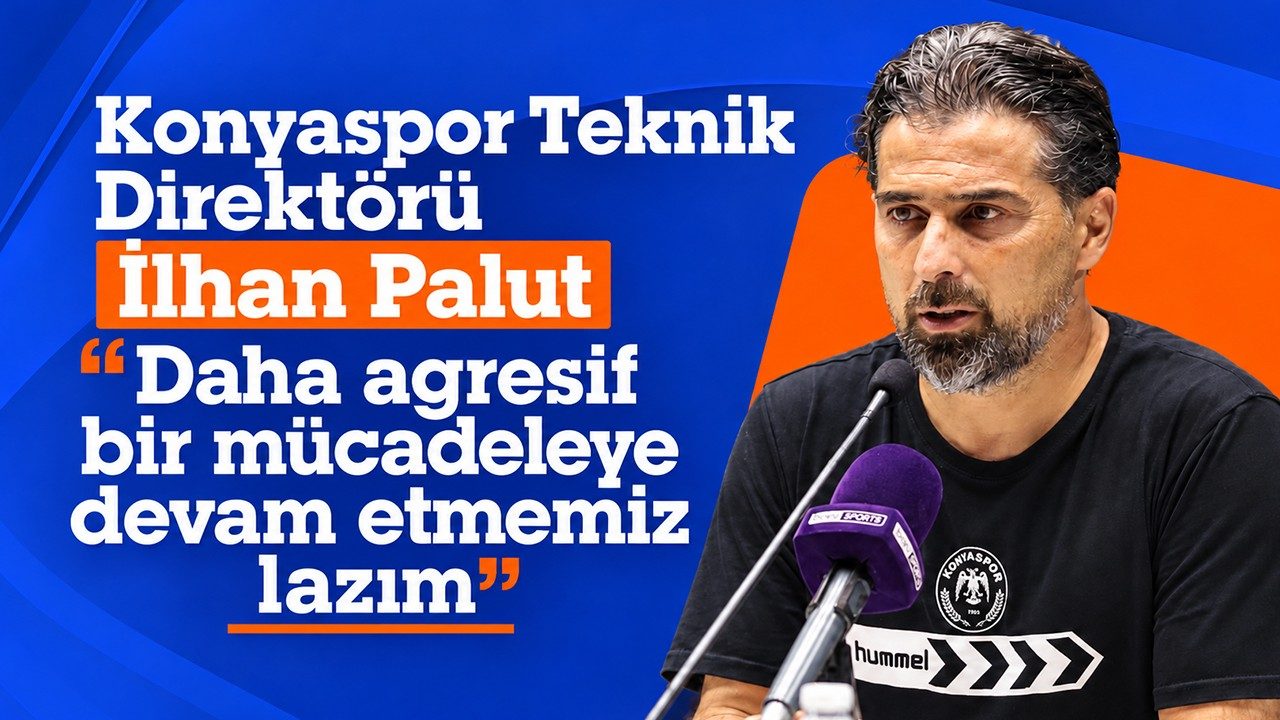 Konyaspor Teknik Direktörü İlhan Palut: "Daha Agresif Bir Mücadeleye Devam Etmemiz Lazım"