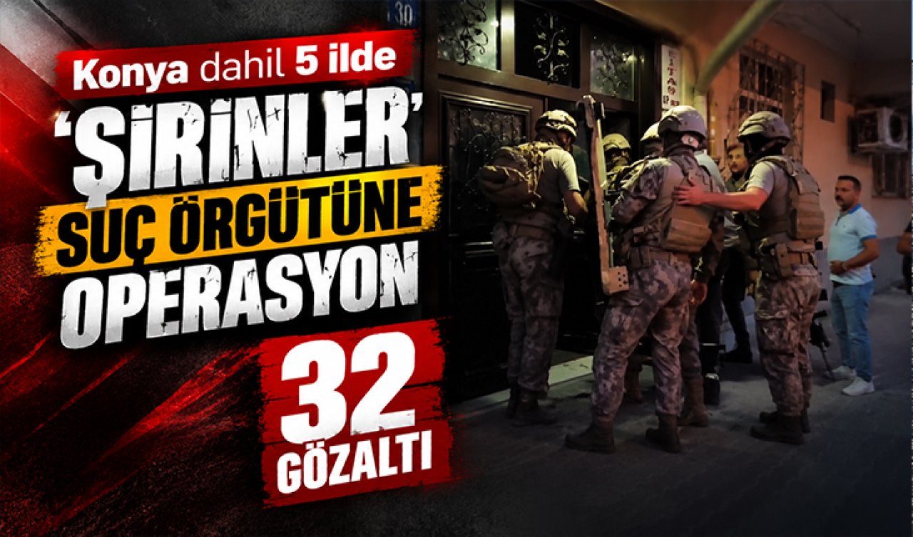 Konya Dahil 5 İlde Yeni Nesil Suç Örgütü Operasyonu: 32 Gözaltı