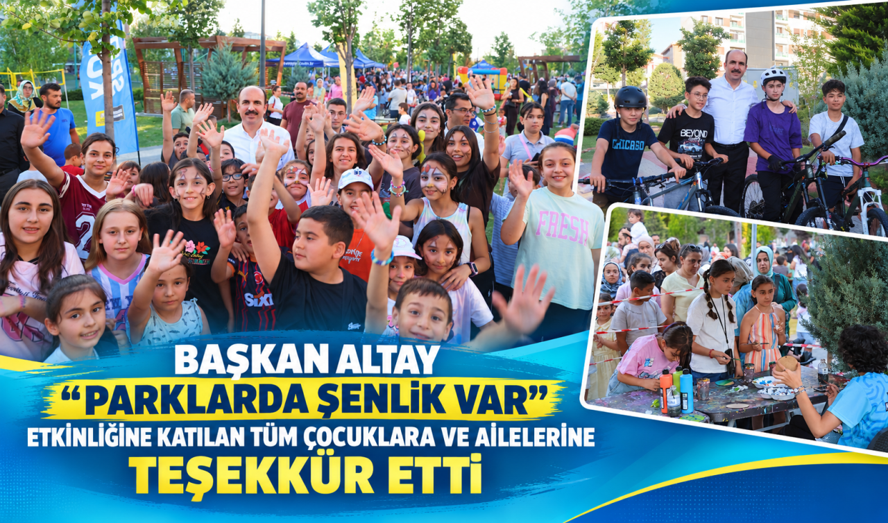 Başkan Altay “Parklarda Şenlik Var” Etkinliğine Katılan Tüm Çocuklara ve Ailelerine Teşekkür Etti