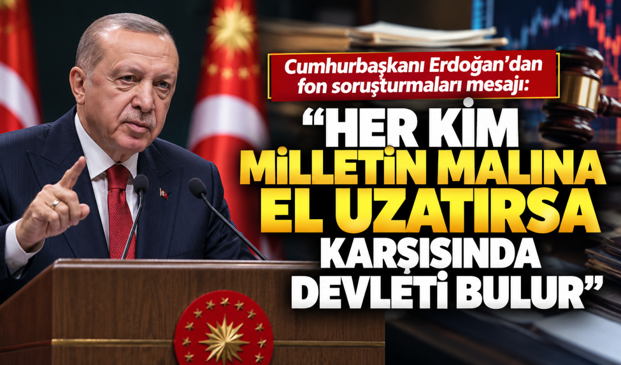 Cumhurbaşkanı Erdoğan: Her Kim Milletin Malına El Uzatırsa Karşısında Devleti Bulur
