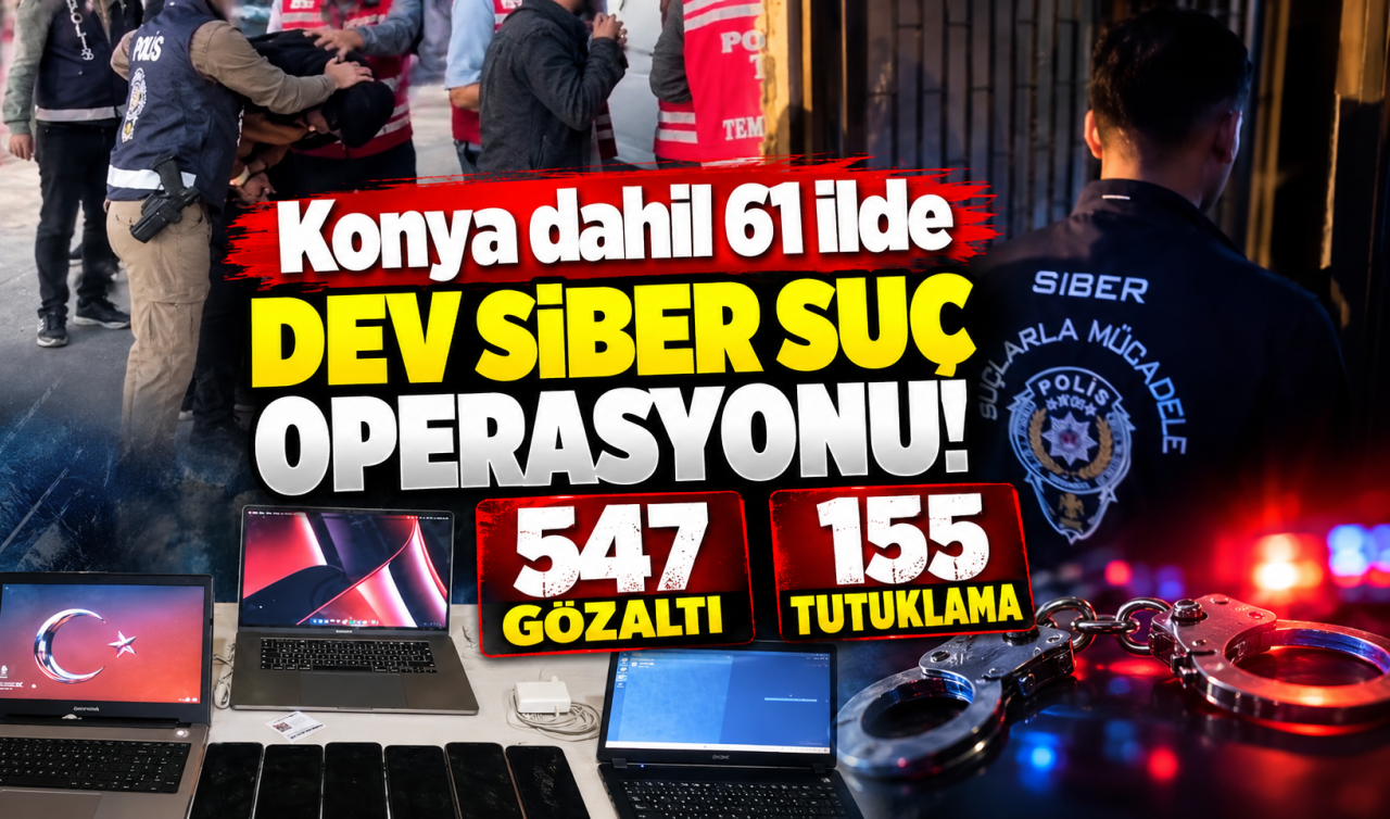 61 İlde Dev Siber Operasyon: 547 Yakalama, 155 Tutuklama