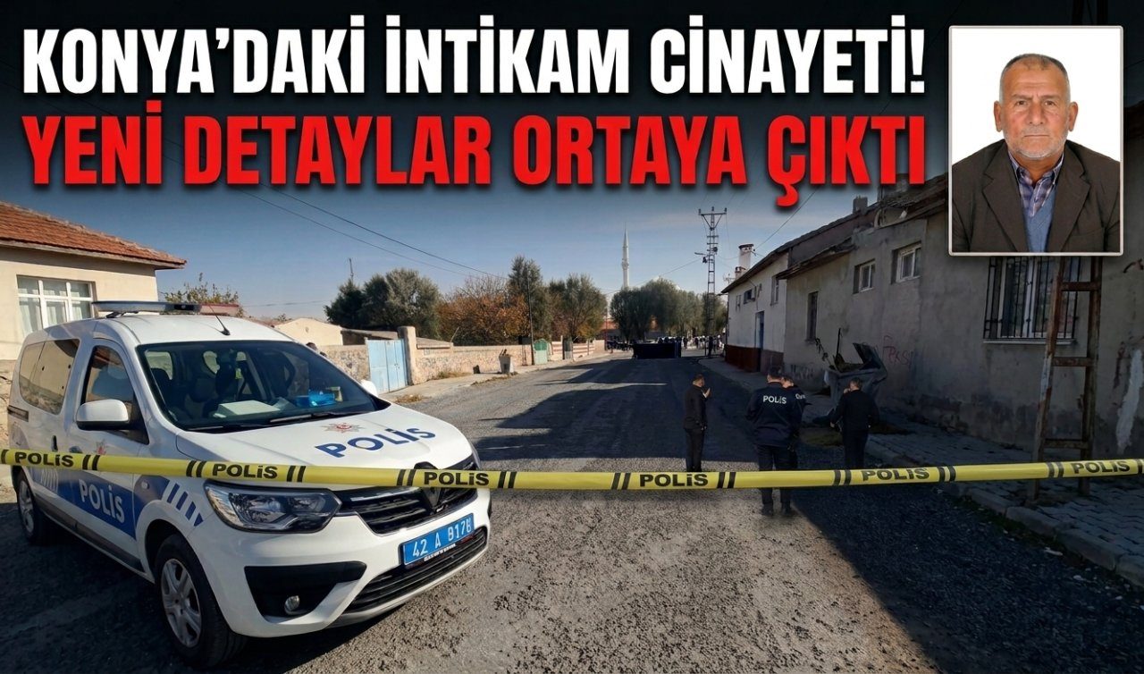 Konya’daki İntikam Cinayeti Yeni Detaylar Ortaya Çıktı