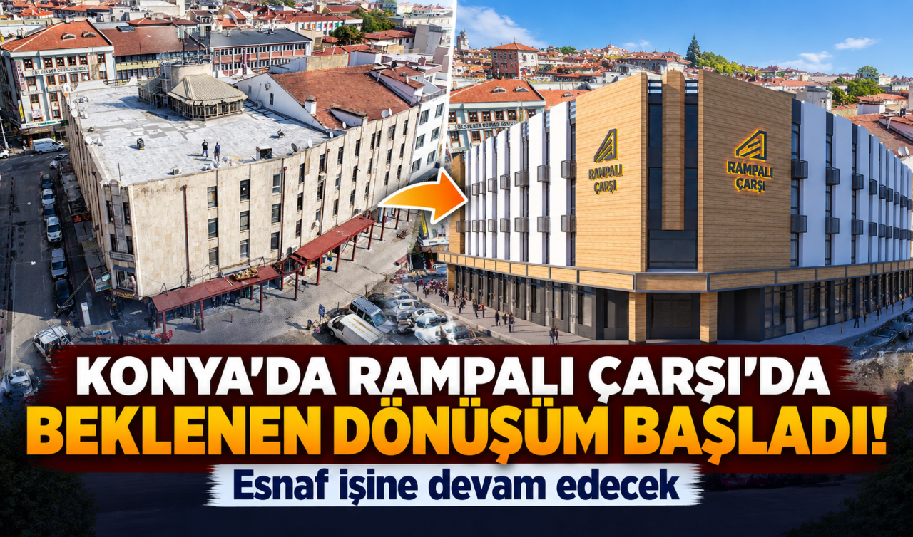 Konya’da Rampalı Çarşı’da Beklenen Dönüşüm Başladı Esnaf İşine Devam Edecek