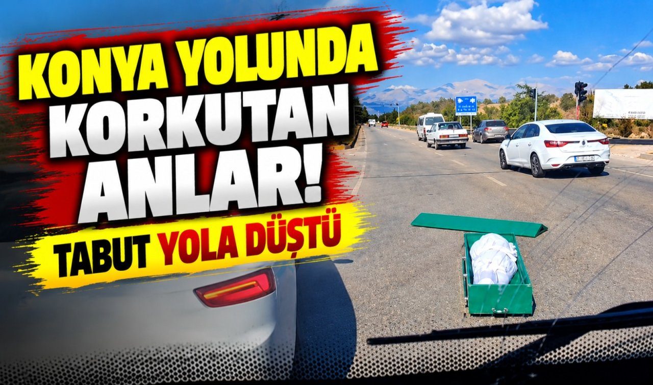 Konya Yolunda Korkutan Anlar Tabut Yola Düştü