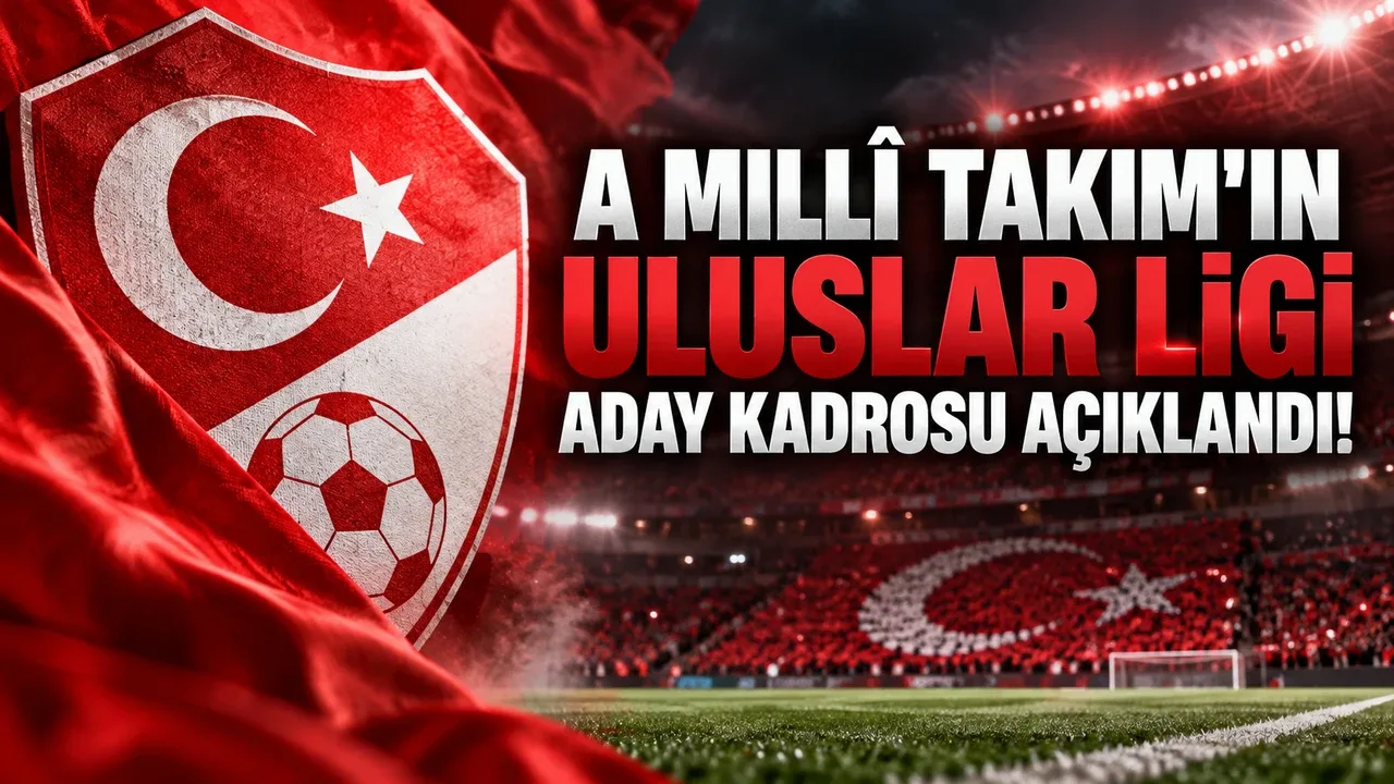 A Milli Takım’ın Uluslar A Ligi Aday Kadrosu Açıklandı