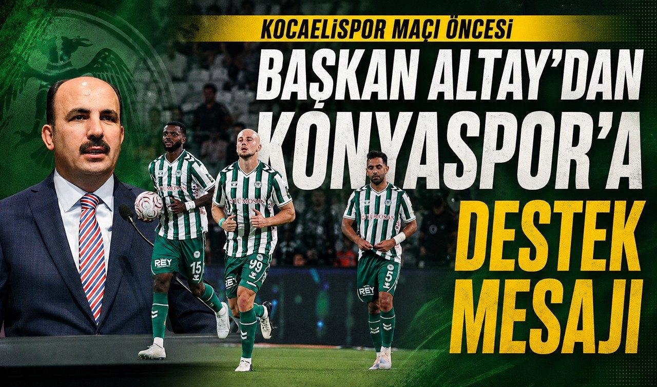Başkan Altay’dan Konyaspor’a Kocaelispor Maçı Öncesi Destek Mesajı
