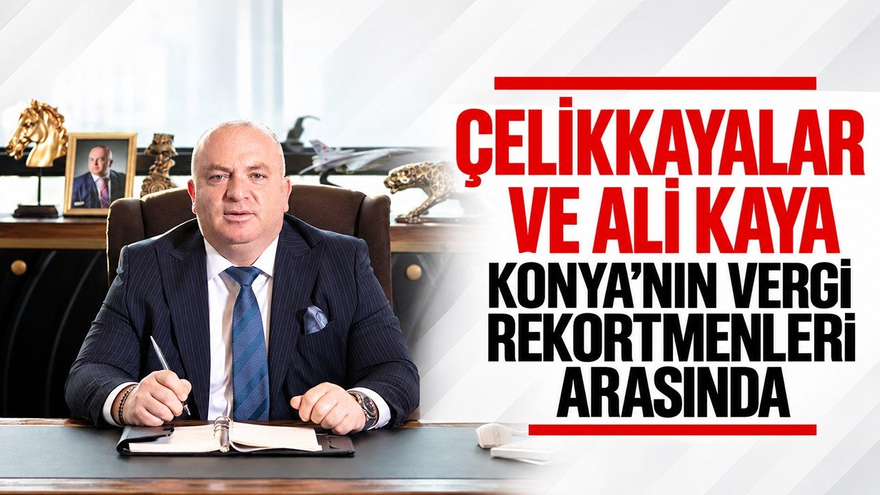 Çelikkayalar ve Ali Kaya Konya’nın Vergi Rekortmenleri Arasında