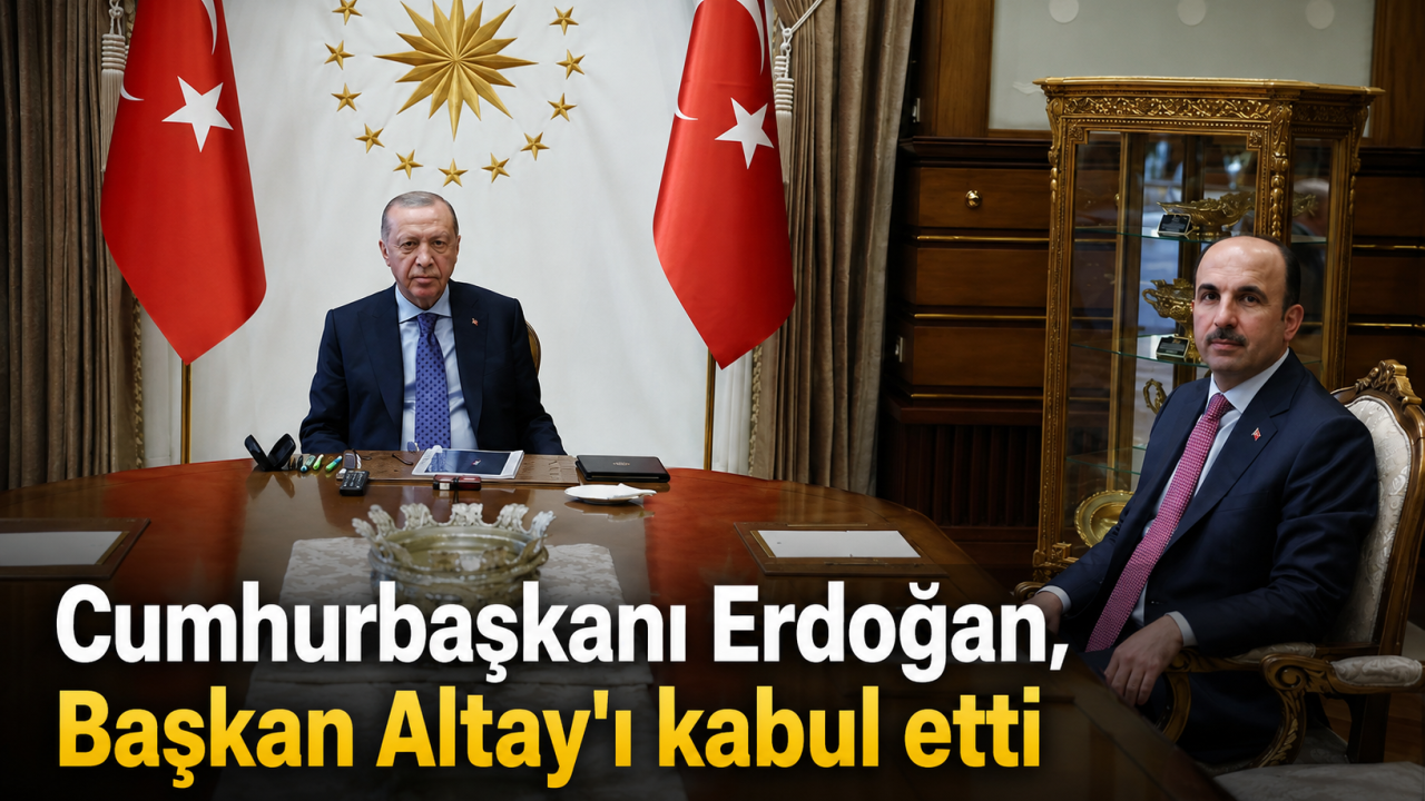 Cumhurbaşkanı Erdoğan, Başkan Altay'ı Kabul Etti