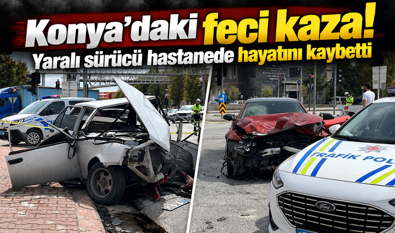 Konya’daki Feci Kaza’da Yaralı Sürücü Hastanede Hayatını Kaybetti