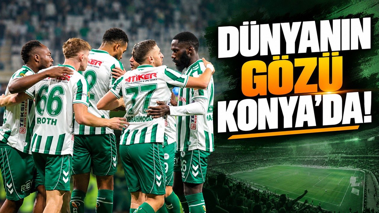 Dünyanın Gözü Konya’da!
