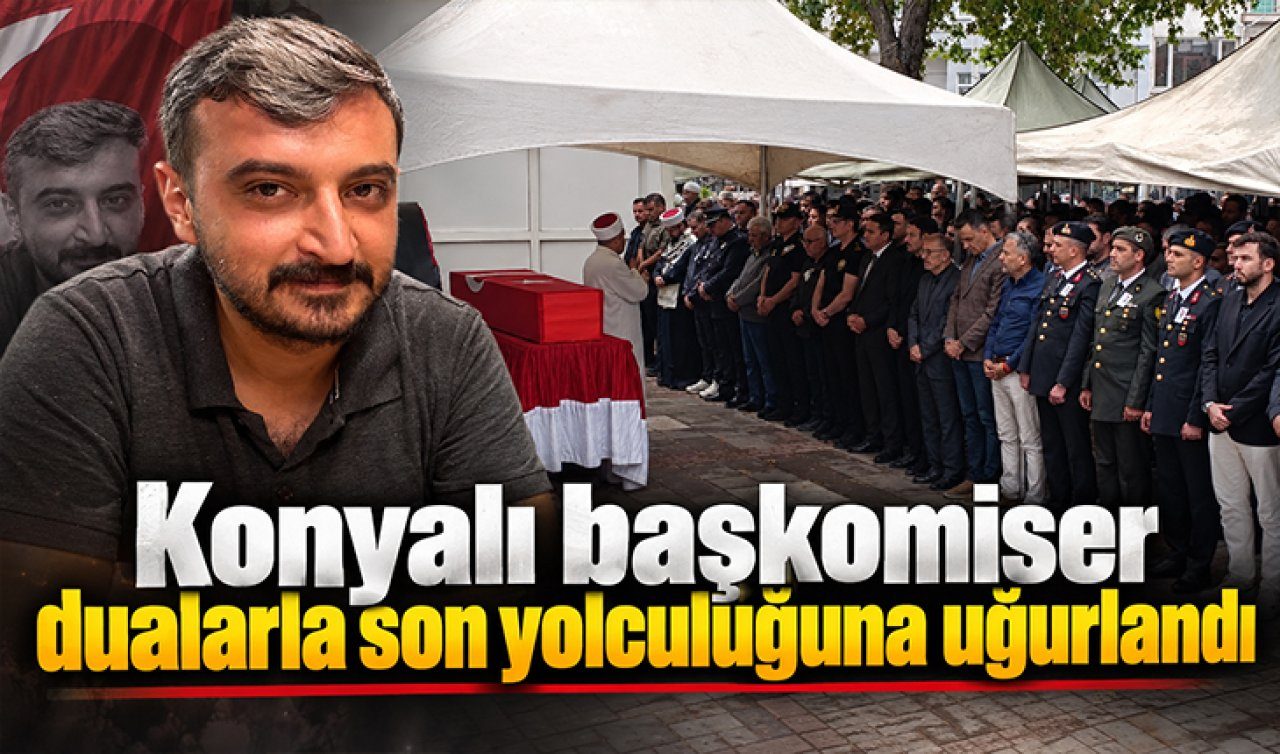 Konyalı Başkomiser Dualarla Son Yolculuğuna Uğurlandı
