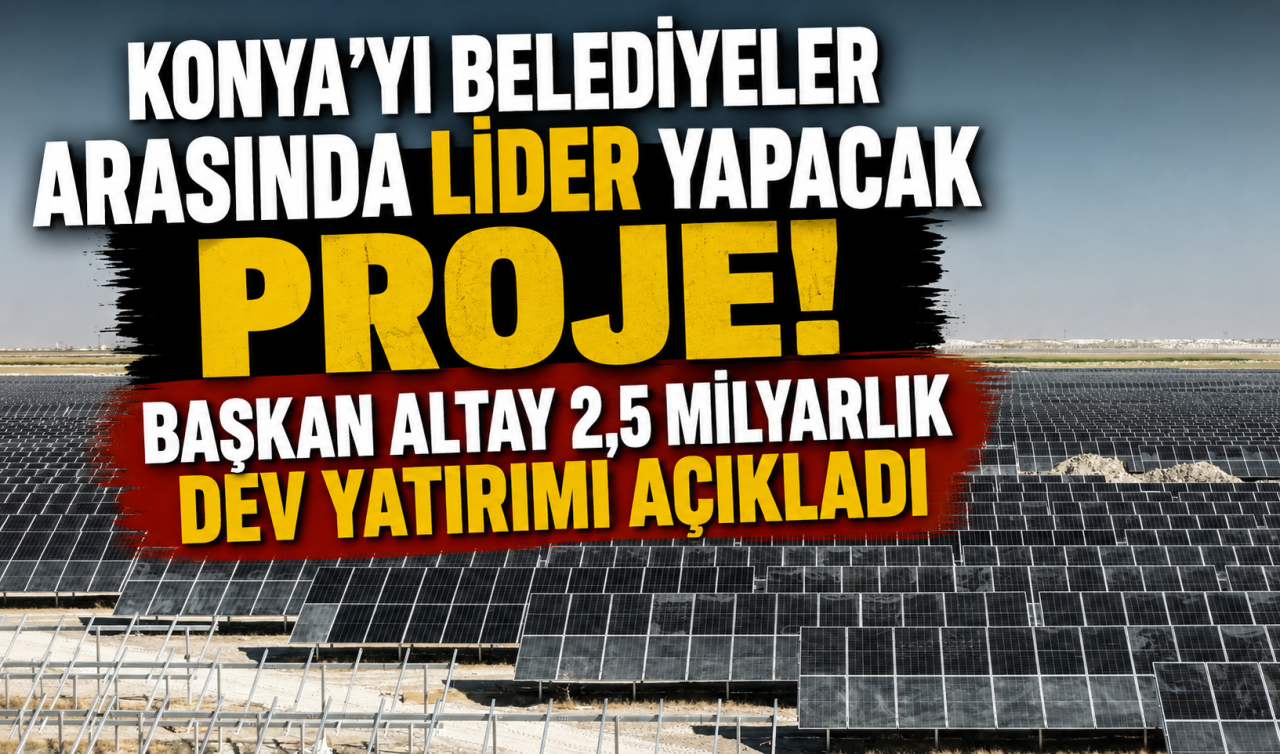 Konya’yı Belediyeler Arasında Lider Yapacak Proje Başkan Altay 2,5 Milyarlık Dev Yatırımı Açıkladı