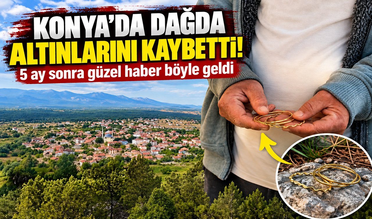 Konya’da Dağda Altınlarını Kaybetti 5 Ay Sonra Güzel Haber Böyle Geldi
