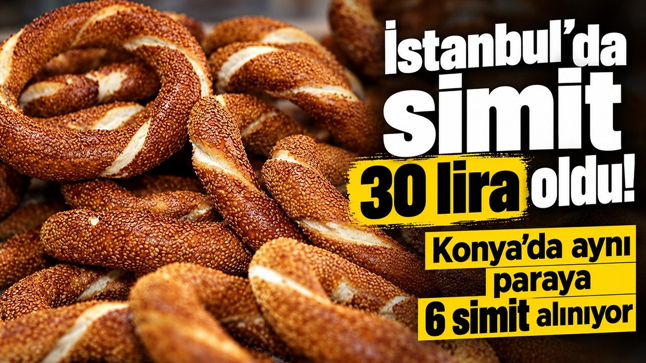 İstanbul’da Simit 30 Lira Oldu Konya’da Aynı Paraya 6 Simit Alınıyor