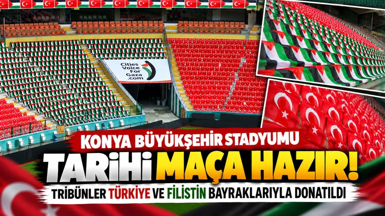 Konya Büyükşehir Stadyumu Tarihi Maça Hazır Tribünler Türkiye Ve Filistin Bayraklarıyla Donatıldı