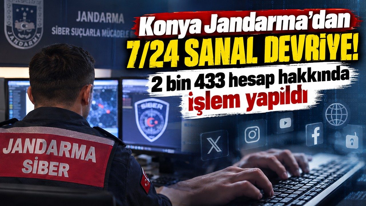 Konya Jandarma'dan 7/24 Sanal Devriye 2 Bin 433 Hesap Hakkında İşlem Yapıldı