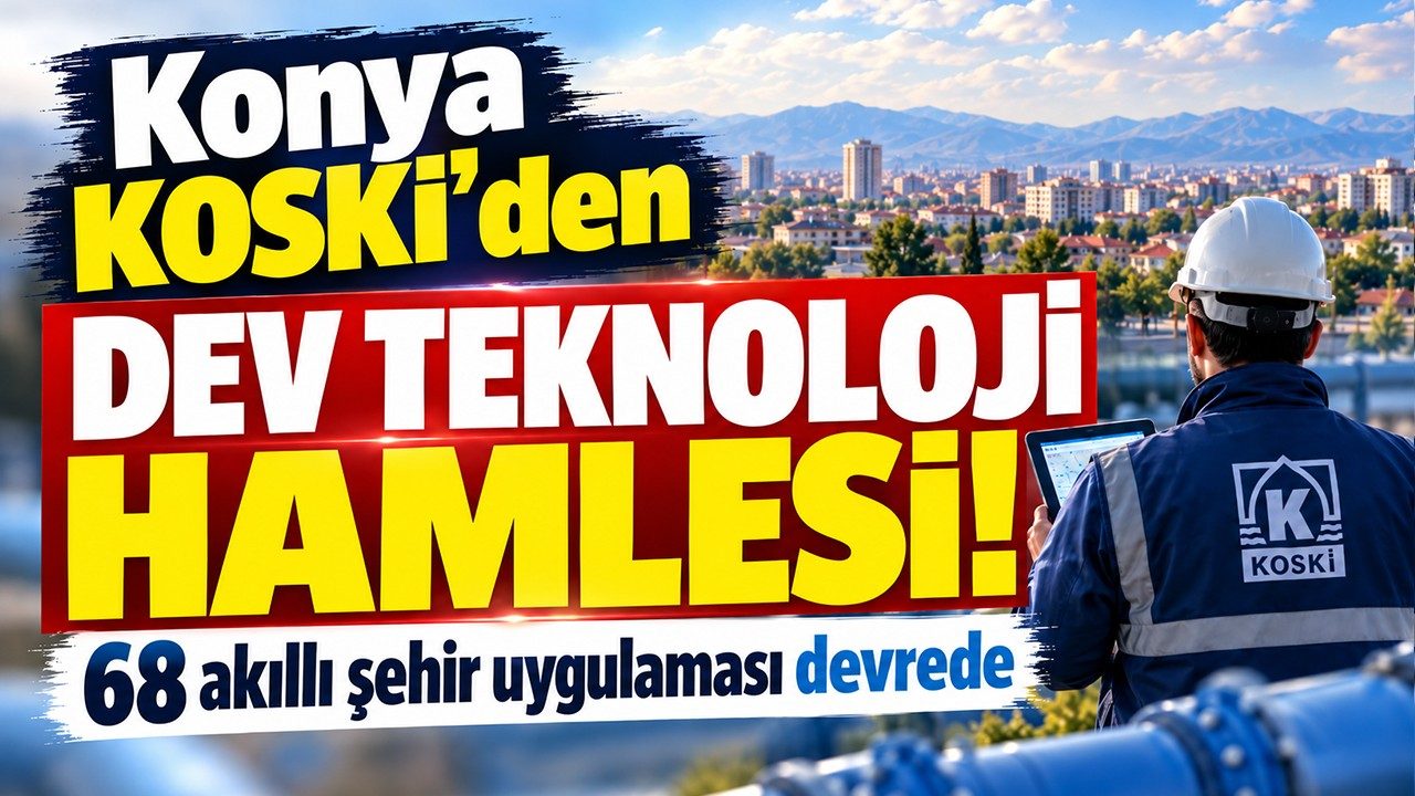 Konya KOSKİ’den Dev Teknoloji Hamlesi 68 Akıllı Şehir Uygulaması Devrede