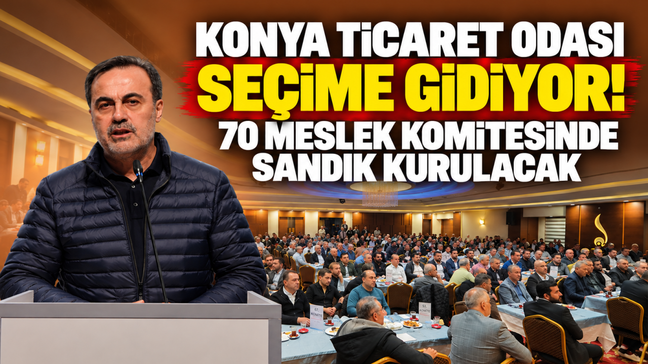 Konya Ticaret Odası Seçime Gidiyor 70 Meslek Komitesinde Sandık Kurulacak