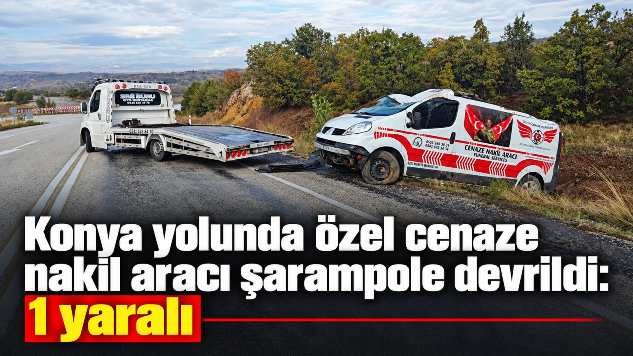 Konya Yolunda Özel Cenaze Nakil Aracı Şarampole Devrildi: 1 Yaralı