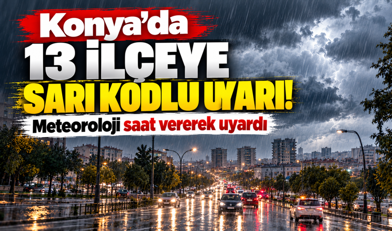 Konya’da 13 İlçeye Sarı Kodlu Uyarı