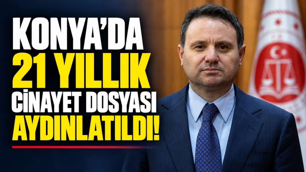 Konya’da 21 Yıllık Cinayet Dosyası Aydınlatıldı