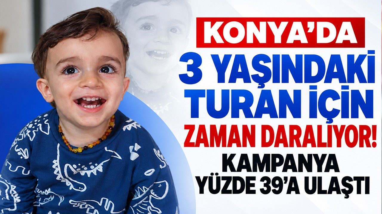 Konya’da 3 Yaşındaki Turan İçin Zaman Daralıyor Kampanya Yüzde 39’a Ulaştı