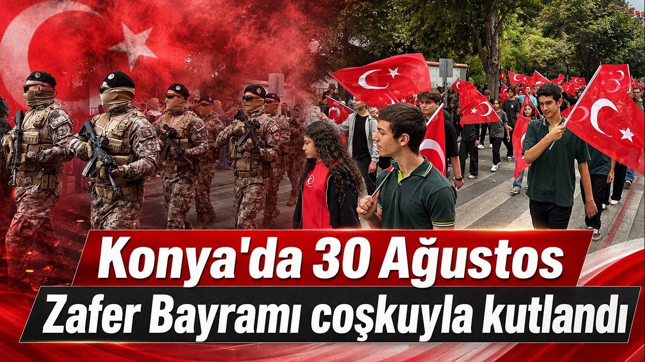 Konya'da 30 Ağustos Zafer Bayramı Coşkuyla Kutlandı