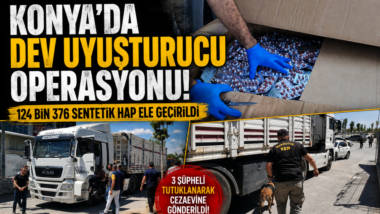 Konya’da dev uyuşturucu operasyonu: 124 bin 376 sentetik hap ele geçirildi