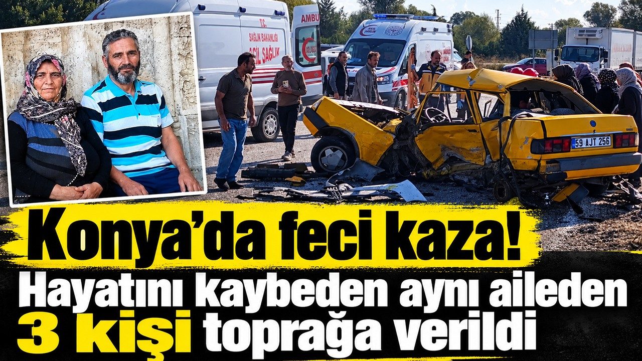 Konya'da Feci Kazada Hayatını Kaybeden Aynı Aileden 3 Kişi Defnedildi