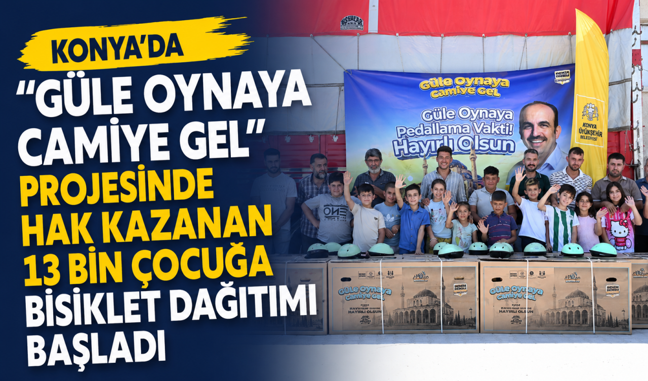 Konya'da “Güle OYnaya Camiye Gel” Projesinde Hak Kazanan 13 Bin Çocuğa Bisiklet Dağıtımı Başladı