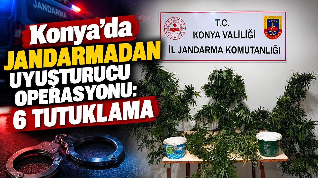 Konya'da Jandarmadan Uyuşturucu Operasyonu: 6 Tutuklama