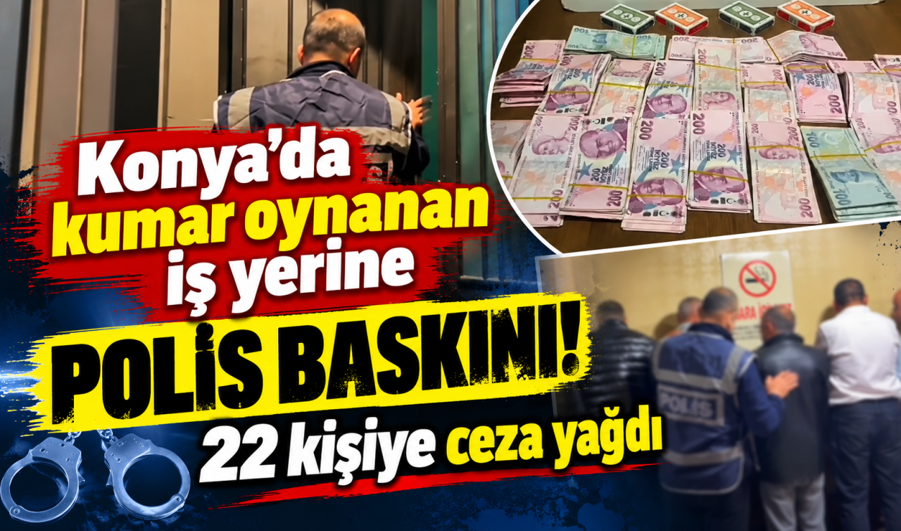 Konya'da Kumar Oynanan İş Yerine Polis Baskını 22 Kişiye Ceza Yağdı