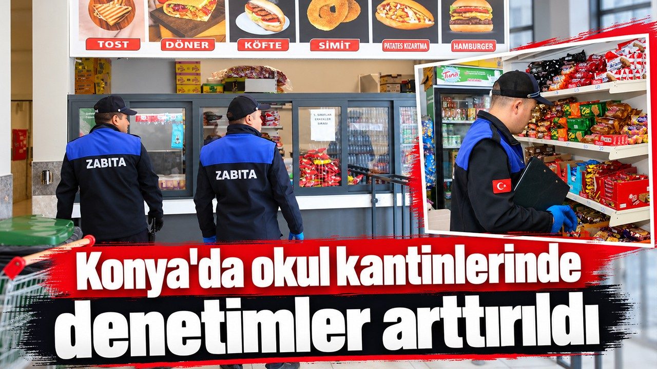 Konya'da Okul Kantinlerinde Denetimler Arttırıldı