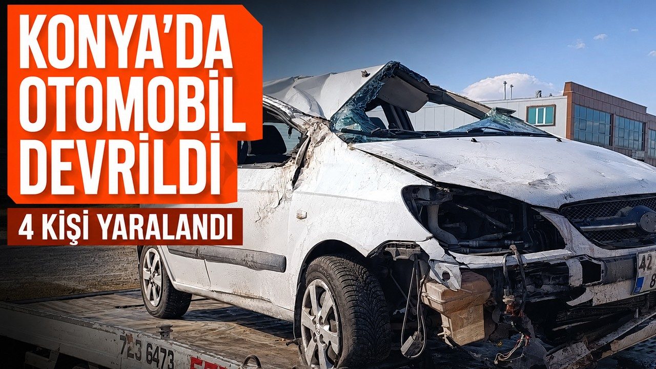 Konya'da Otomobil Devrildi: 4 Kişi Yaralandı