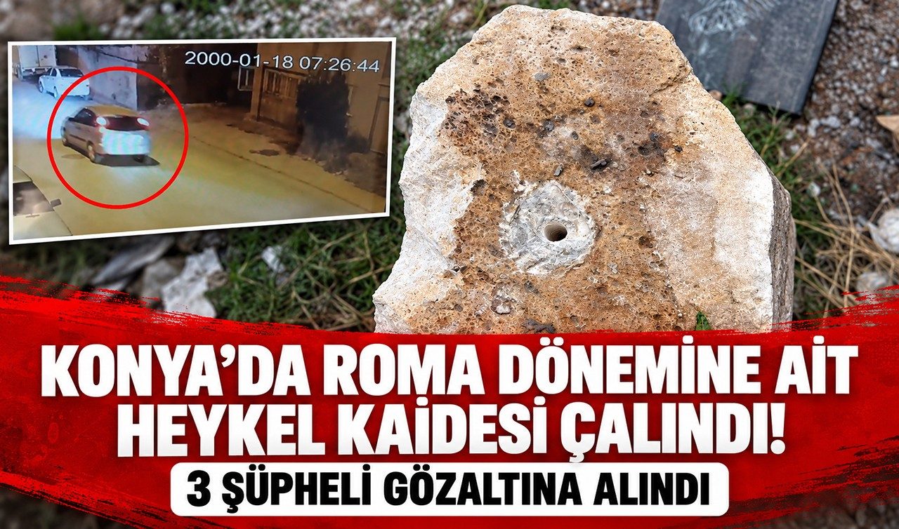 Konya’da Roma Dönemine Ait Heykel Kaidesi Çalındı 3 Şüpheli Gözaltına Alındı