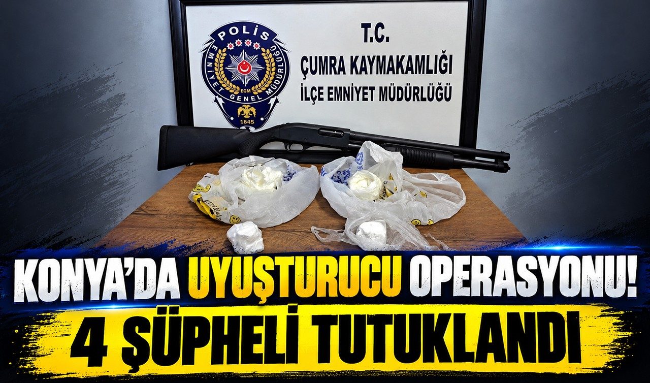 Konya’da Uyuşturucu Operasyonu 4 Şüpheli Tutuklandı