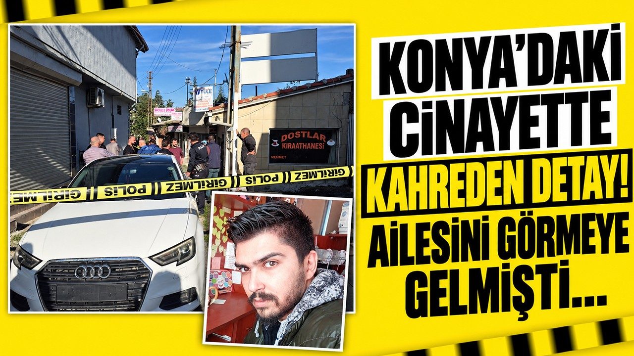 Konya'daki Cinayette Kahreden Detay Ailesini Görmeye Gelmişti