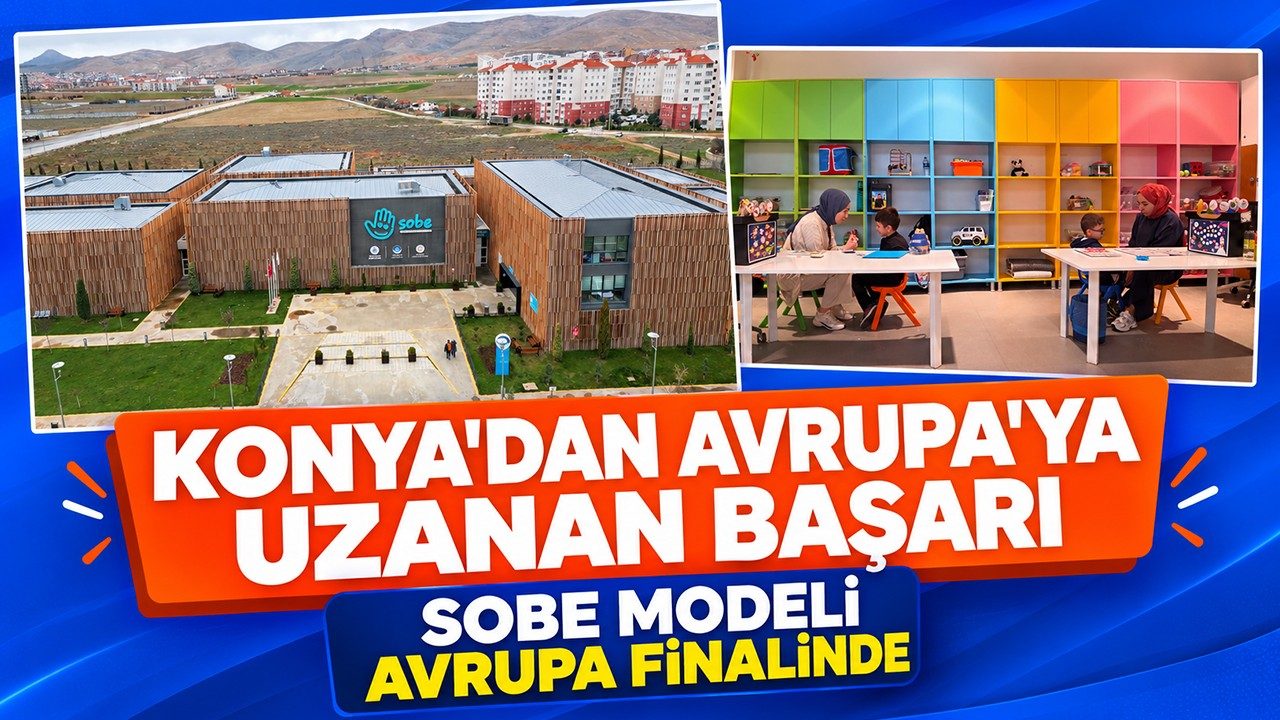 Konya’dan Avrupa’ya Uzanan Başarı: SOBE Modeli Avrupa Finalinde