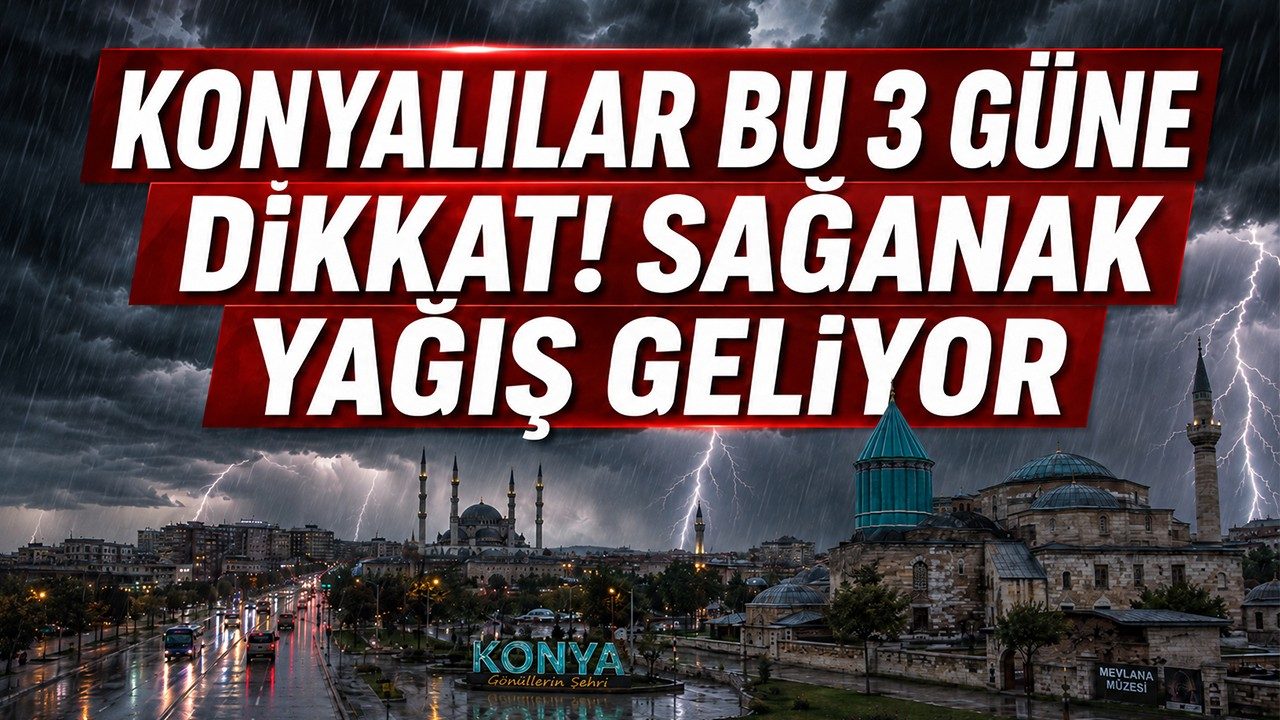 Konyalılar Bu 3 Güne Dikkat Sağanak Yağış Geliyor