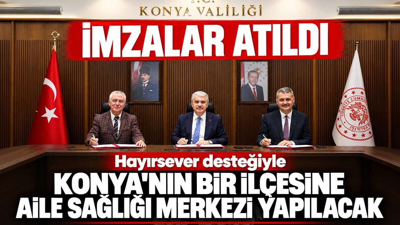 Konya'nın Bir İlçesine Hayırsever Desteğiyle Aile Sağlığı Merkezi Yapılacak