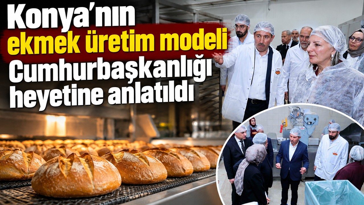 Konya’nın Ekmek Üretim Modeli Cumhurbaşkanlığı Heyetine Anlatıldı