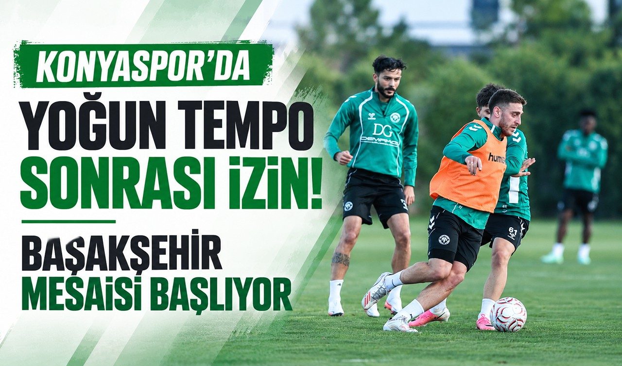 Konyaspor’da Yoğun Tempo Sonrası İzin Başakşehir Mesaisi Başlıyor
